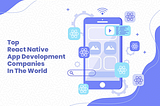 15 Top React Native App Development Companies in USA, UAE, India etc. in 2020–21