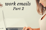 How to write better work emails part 2