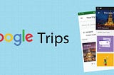 Google Trips: A Product Review