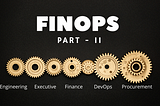 The Ultimate Guide to FinOps — Part II