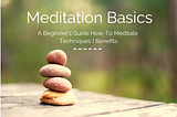 Meditation Basics: A Beginner’s Guide How-To Meditate I Techniques I Benefits