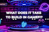 What Does It Take to Build in GameFi?