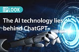 The AI technology lies behind ChatGPT