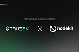 TrueZK & NodeKit : Revolutionizing Rollups Through Modular Integration