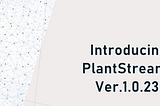 PlantStream Presents: Version 1.0.23!