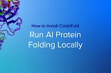 How to Install ColabFold & Run AI Protein Folding Locally