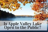 Is Apple Valley Lake Open to the Public?