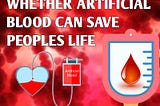 whether artificial blood can save people life ?