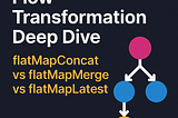Day 9: Flow Transformation Deep Dive — flatMapConcat vs flatMapMerge vs flatMapLatest