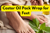 Castor Oil Pack Wrap for Feet