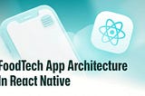 FoodTech App Architecture in React Native: How to Build a Stable Product Without Drowning in…