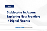 Stablecoins in Japan: Exploring New Frontiers in Digital Finance