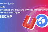 AMA RECAP: Navigating the New Era of Decentralized Infrastructure with Flux and Uquid