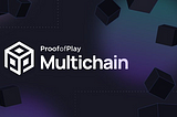 Understanding Proof of Play’s Multichain System and Its First Fully On-Chain Game