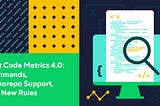 Dart Code Metrics 4.0: Commands, Monorepo Support, and New Rules