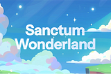 Dive into Sanctum’s Wonderland ☁️