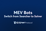 MEV Bots: Switch From Searcher to Solver