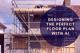 Designing the Perfect Floor Plan with AI