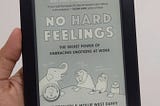 Embracing Our Emotions At Work — No Hard Feelings #booknotes