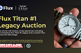 Ora licitației. Șansa ta de a câștiga ceasul Flux Legacy Titan #1!