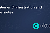 Container Orchestration and Kubernetes