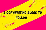 4 Copywriting Blogs To Follow