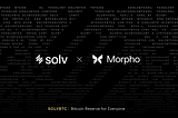 Solv Protocol Integrates with Morpho: Elevating SolvBTC as a Blue-Chip Collateral Asset