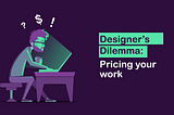 Designer’s Dilemma: Pricing your work