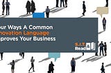 Four Ways A Common Innovation Language Improves Your Business