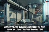 Benefits for Web3 Businesses in RFOX VALT