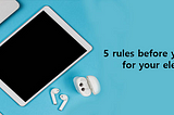 5 rules before you buy insurance for your electronic device