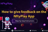 How to submit User Feedback on the NftyPlay App: A Comprehensive Guide