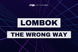 Lombok — the wrong way