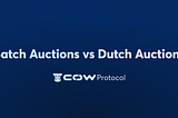 Batch Auctions vs. Dutch Auctions in Crypto