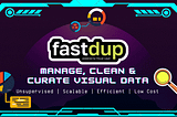 fastdup: A Powerful Tool to Manage, Clean & Curate Visual Data at Scale on Your CPU — For Free.