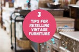 3 Tips for Reselling Vintage Furniture