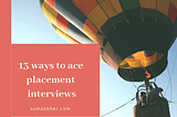 13 Things You Can’t Neglect In Placement Interviews