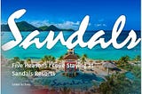 Five reasons I love staying at Sandals Resorts — Letter to Sons