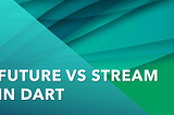 What is the difference between Future and Stream in Dart