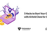5 Hacks to Start Your Own Business with Airbnb Clone for Cars