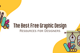 The Best Free Graphic Design Resources for Designers