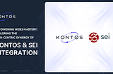 Empowering Web3 Mastery: Exploring the User-Centric Synergy of Kontos and Sei Integration