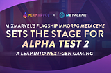 MixMarvel’s Flagship MMORPG MetaCene Sets the Stage for Alpha Test 2: A Leap into Next-Gen Gaming