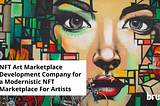 NFT Art Marketplace Development Company for A Modernistic NFT Marketplace For Artists