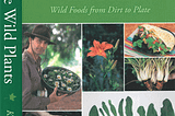 Book Review: “Edible Wild Plants: Wild Foods From Dirt To Plate”