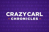 Crazy Carl Chronicles: Volume 2 — February 18, 2022