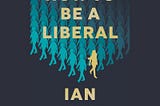 Book Review: How to Be A Liberal, by Ian Dunt