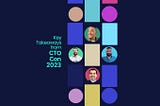 Key Takeaways from CTO-Con 2023: Insights and Lessons Learned from the World’s Biggest Virtual…