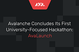 Avalanche Concludes Its First University-Focused Hackathon: AvaLaunch