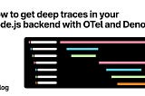How to get deep traces in your Node.js backend with OTel and Deno